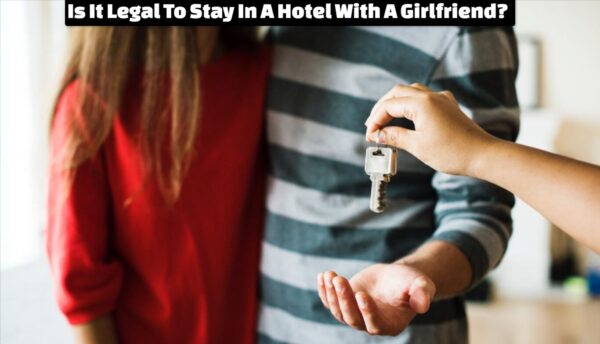 Is It Legal To Stay In A Hotel With A Girlfriend